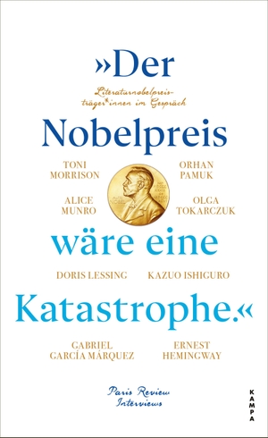 The Paris Review (Hrsg.). »Der Nobelpreis wäre eine Katastrophe.« - Literaturnobelpreisträger*innen im Gespräch. Kampa Verlag, 2023.