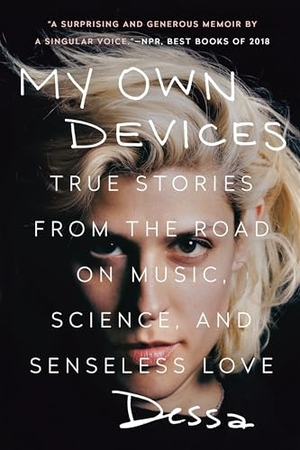 Dessa. My Own Devices - True Stories from the Road on Music, Science, and Senseless Love. Penguin Publishing Group, 2019.