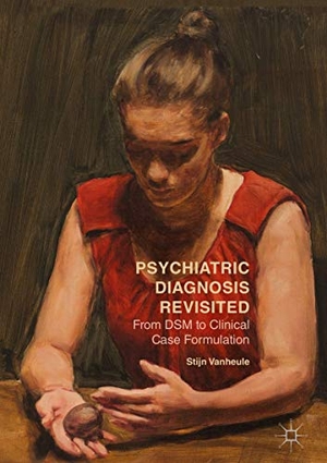 Vanheule, Stijn. Psychiatric Diagnosis Revisited - From DSM to Clinical Case Formulation. Springer International Publishing, 2017.