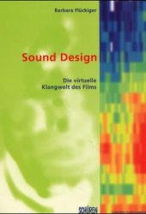 Flückiger, Barbara. Sound Design - Die virtuelle Klangwelt des Films. Schüren Verlag, 2007.