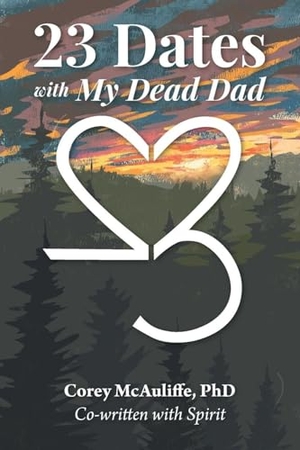 McAuliffe, Corey / Spirit. 23 Dates with My Dead Dad. FriesenPress, 2025.