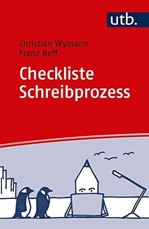 Wymann, Christian / Franz Neff. Checkliste Schreibprozess - Ihr Weg zum guten Text: Punkt für Punkt. UTB GmbH, 2018.