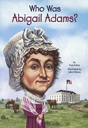 Kelley. Who Was Abigail Adams?. Turtleback Books, 2014.