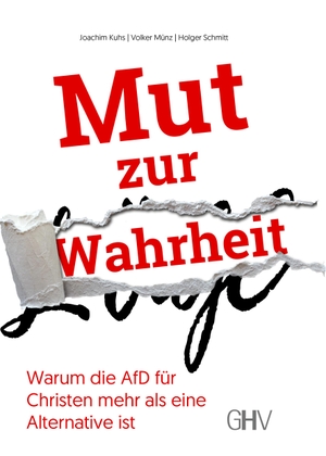 Kuhs, Joachim / Münz, Volker et al. Mut zur Wahrheit - Warum die AfD für Christen mehr als eine Alternative ist. Gerhard Hess Verlag e.K., 2020.