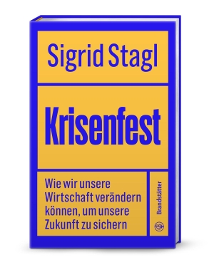 Stagl, Sigrid. Krisenfest - Wie wir unsere Wirtschaft verändern können, um unsere Zukunft zu sichern. Brandstätter Verlag, 2026.
