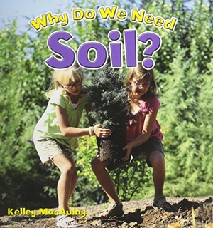 MacAulay, Kelley. Why Do We Need Soil?. Crabtree Publishing Company, 2014.