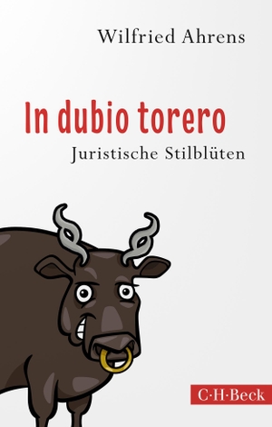 Ahrens, Wilfried. In dubio torero - Neue juristische Stilblüten. C.H. Beck, 2023.