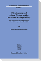 Privatisierung und private Trägerschaft im Justiz- und Maßregelvollzug.