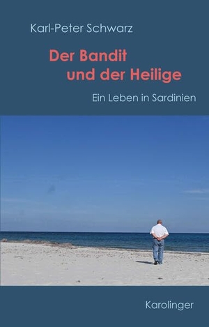 Schwarz, Karl-Peter. Der Bandit und der Heilige - Ein Leben in Sardinien. Karolinger Verlag, 2026.