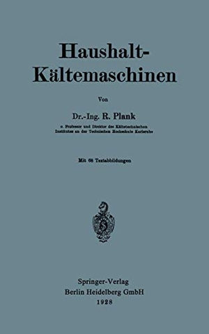 Plank, Rudolf. Haushalt-Kältemaschinen. Springer Berlin Heidelberg, 1928.