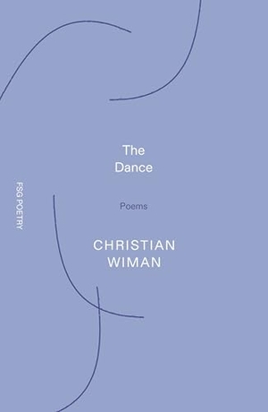 Wiman, Christian. The Dance. St. Martins Press, 2026.