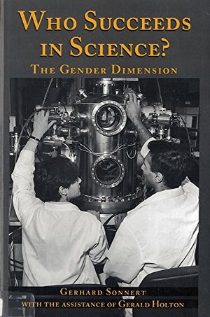 Sonnert, Gerhard / Gerald Holton. Who Succeeds in Science? - The Gender Dilemma. Rutgers University Press, 1995.