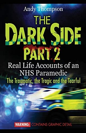 Thompson, Andy. The Dark Side Part 2 - Real Life Accounts of an NHS Paramedic The Traumatic, the Tragic and the Tearful. emp3books, 2014.