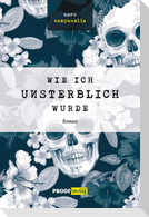 Wie ich unsterblich wurde