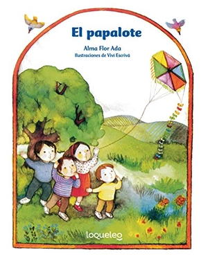 Ada, Alma Flor. El Papalote. Loqueleo, 2016.
