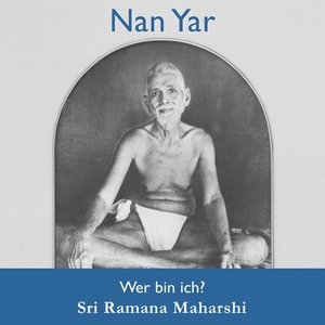 Ramana, Maharshi. Nan Yar - Wer bin ich?. Open Sky Press GbR, 2015.