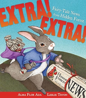 Ada, Alma Flor. Extra! Extra! - Fairy-Tale News from Hidden Forest. Atheneum Books for Young Readers, 2007.