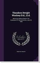 Theodore Dwight Woolsey D.d., Ll.d.: Memorial Address Before The Graduates Of Yale University, June 24, 1890