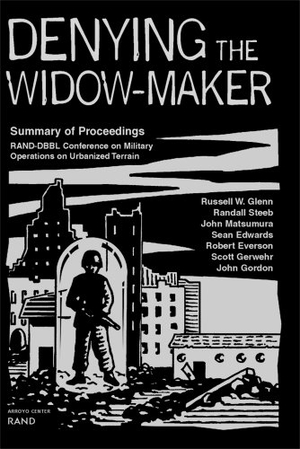 Glenn, Russell W / Steeb, Randall et al. Denying the Widow-Maker - Summary of Proceedings, Rand-Dbbl Conference on Military Operations on Urbanized Terrain. RAND Corporation, 1999.