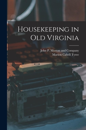 Tyree, Marion Cabell. Housekeeping in Old Virginia. Creative Media Partners, LLC, 2022.