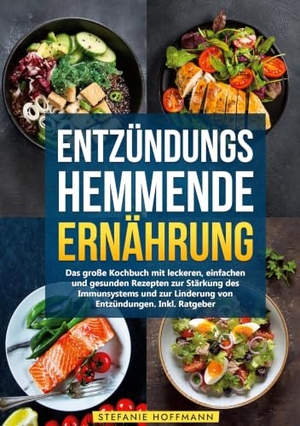 Hoffmann, Stefanie. Entzündungshemmende Ernährung - Das große Kochbuch mit leckeren, einfachen und gesunden Rezepten zur Stärkung des Immunsystems und zur Linderung von Entzündungen. Inkl. Ratgeber. via tolino media, 2024.