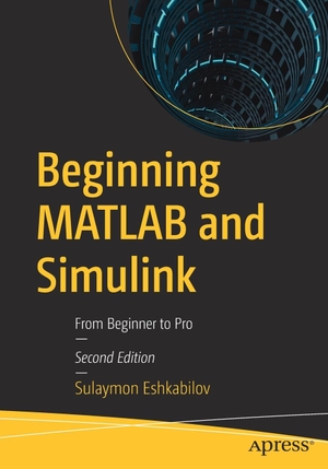 Eshkabilov, Sulaymon. Beginning MATLAB and Simulink - From Beginner to Pro. Springer Nature B.V., 2022.
