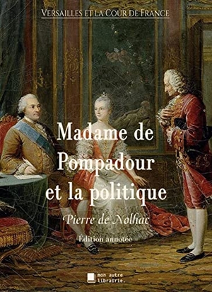 De Nolhac, Pierre. Madame de Pompadour et la politique. Mon Autre Librairie, 2023.