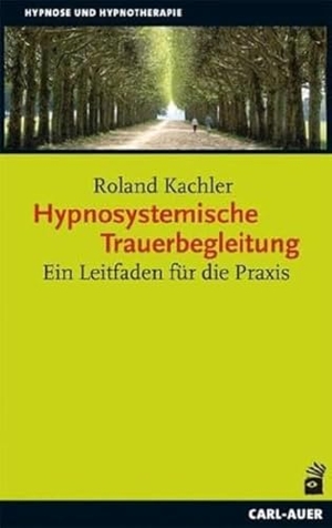 Kachler, Roland. Hypnosystemische Trauerbegleitung - Ein Leitfaden für die Praxis. Auer-System-Verlag, Carl, 2025.