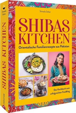 Shiba. Shibas Kitchen - Orientalische Familienrezepte aus Pakistan. Das Kochbuch zum Foodblog.. Christian Verlag GmbH, 2023.