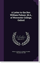 A Letter to the Rev. William Palmer, M.A., of Worcester College, Oxford