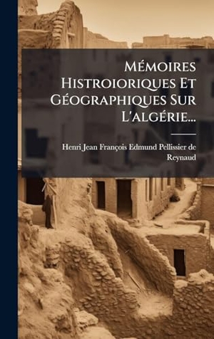 MÃ(c)moires Histroioriques Et GÃ(c)ographiques Sur L'algÃ(c)rie.... Tradd Street Press, 2025.