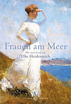 Heidenreich, Elke (Hrsg.). Frauen am Meer - Mit einem Text von Elke Heidenreich. Thiele Verlag, 2022.