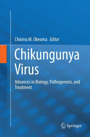 Okeoma, Chioma M. (Hrsg.). Chikungunya Virus - Advances in Biology, Pathogenesis, and Treatment. Springer International Publishing, 2018.