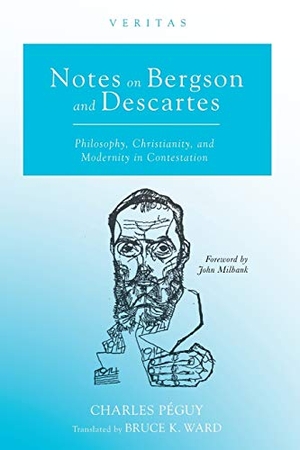 Péguy, Charles. Notes on Bergson and Descartes. Cascade Books, 2019.