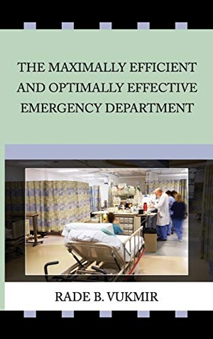 Vukmir, Rade B. The Maximally Efficient And Optimally Effecfive Emergency Department. Dichotomy Press, 2016.