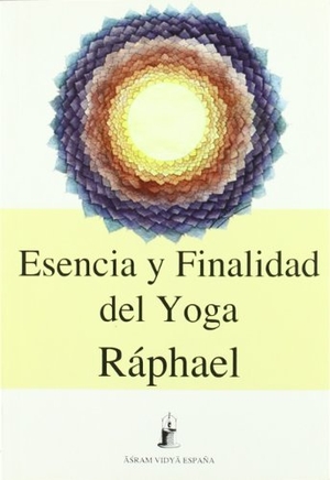 Ráphael. Esencia y finalidad del Yoga : las vías iniciáticas a la trascendencia. Asram Vidya España, 2009.