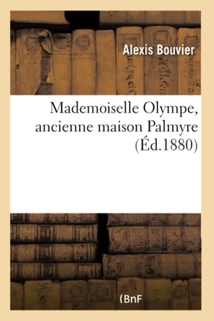 Bouvier-A. Mademoiselle Olympe, Ancienne Maison Palmyre. Hachette Livre, 2018.