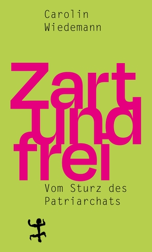 Wiedemann, Carolin. Zart und frei - Vom Sturz des Patriarchats. Matthes & Seitz Verlag, 2021.