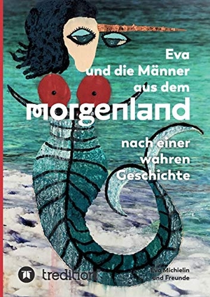 Michielin, Eva. Eva und die Männer aus dem Morgenland - Nach einer wahren Geschichte. tredition, 2020.