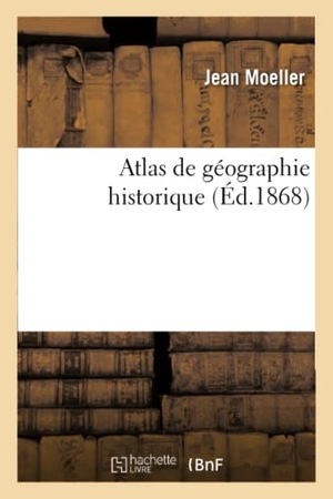 Moeller-J. Atlas de Géographie Historique. Hachette Livre, 2018.