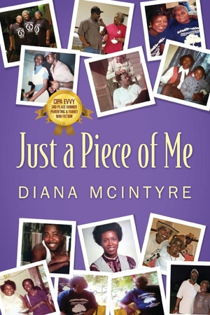 McIntyre, Diana. Just a Piece of Me. Outskirts Press, 2020.