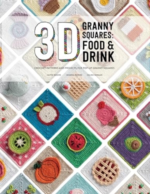 Semaan, Celine / Moore, Sharna et al. 3D Granny Squares - Food and Drink: Crochet patterns and projects for pop-up granny squares : Food and Drink:. David and Charles, 2024.