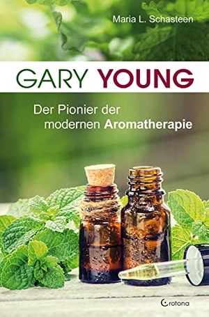 Schasteen, Maria L.. Gary Young - Der Pionier der modernen Aromatherapie. Crotona Verlag GmbH, 2019.