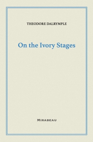 Dalrymple, Theodore. On the Ivory Stages. Independently published, 2024.