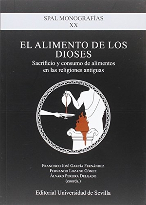 Zamora López, José Ángel . . . [et al. / Alvar, Jaime et al. El alimento de los dioses : sacrificio y consumo de alimentos en las religiones antiguas. Editorial Universidad de Sevilla-Secretariado de Publicaciones, 2015.