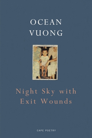 Vuong, Ocean. Night Sky with Exit Wounds. Random House UK Ltd, 2017.