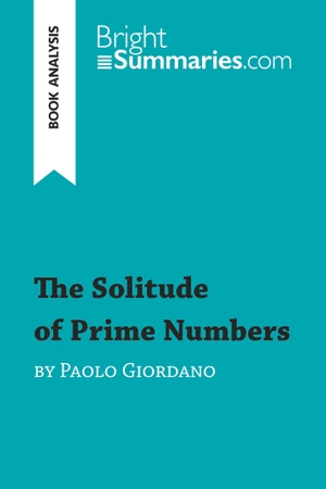 Bright Summaries. The Solitude of Prime Numbers by Paolo Giordano (Book Analysis) - Detailed Summary, Analysis and Reading Guide. BrightSummaries.com, 2016.