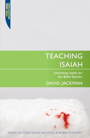 Jackman, David. Teaching Isaiah - Unlocking Isaiah for the Bible Teacher. Christian Focus Publications, 2014.