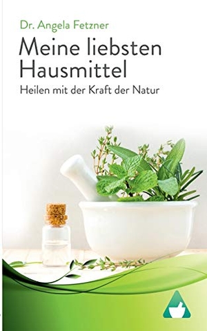 Fetzner, Angela. Meine liebsten Hausmittel - Heilen mit der Kraft der Natur. Books on Demand, 2018.