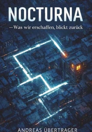 Übertrager, Andreas. NOCTURNA - Was wir erschaffen, blickt zurück. Buchschmiede, 2026.